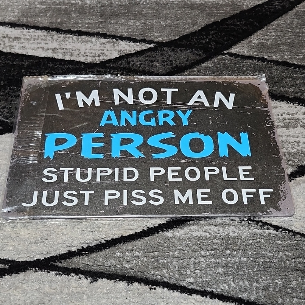 "IM NOT AN ANGRY PERSON STUPID PEOPLE JUST PISS ME OFF" TIN WALL SIGN DECOR 8X12